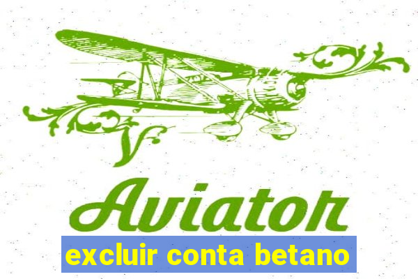 excluir conta betano